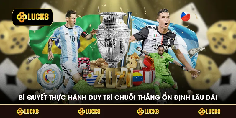 Bí quyết thực hành duy trì chuỗi thắng ổn định lâu dài