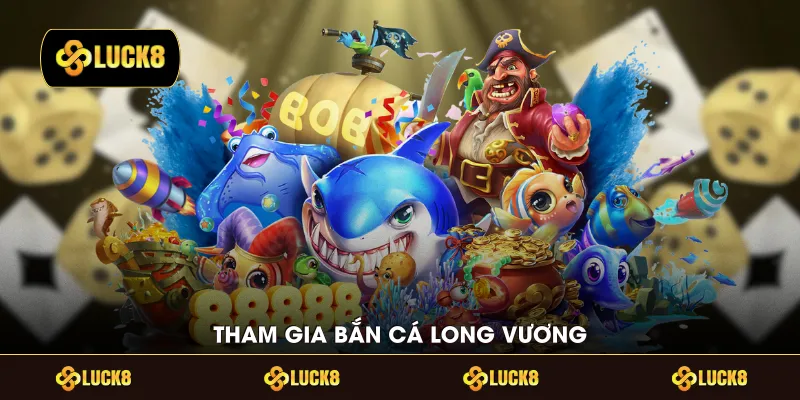 Tham gia bắn cá Long Vương